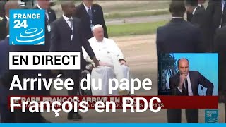 En direct : le pape François arrive au RD Congo, plus grande nation catholique d'Afrique