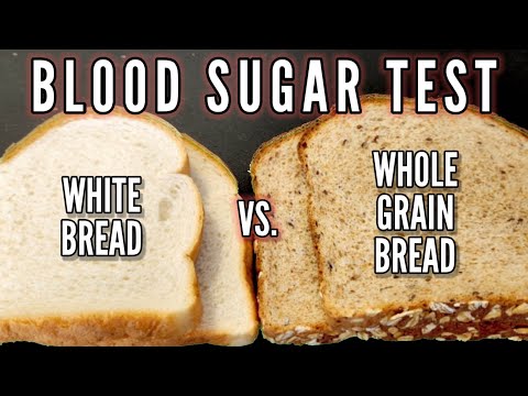 BLOOD SUGAR TEST: WHITE BREAD vs.WHOLE GRAIN BREAD
