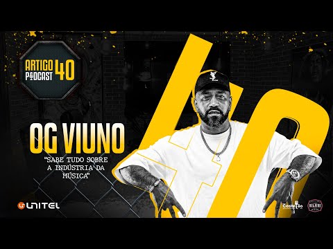 ARTIGO 40º PODCAST - OG VUINO (Tudo sobre a indústria da música) #84