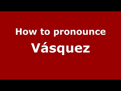 How to pronounce Vásquez