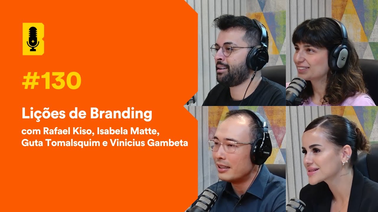 Lições de Branding com Kiso, Isabela Matte, Guta Tolmasquim e Gambeta- Branding Em Tudo Podcast #130