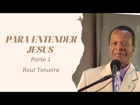 Para entender Jesus - Parte 1 - Raul Teixeira