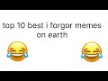 Top 10 Best I Forgor Memes
