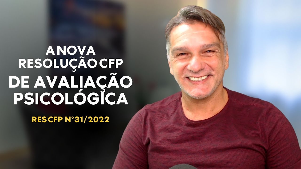 A NOVA RESOLUÇÃO DE AVALIAÇÃO PSICOLÓGICA DO CFP / Res 31/2022