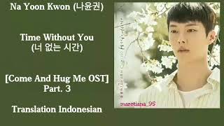 Na Yoon Kwon (나윤권) – Time Without You (너 없는 시간) Lyrics HAN-ROM-INDO Come And Hug Me OST Part. 3