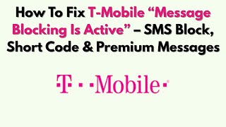 How To Fix T-Mobile “Message Blocking Is Active” – SMS Block, Short Code & Premium Messages
