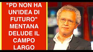"PD NON HA UN'IDEA DI FUTURO" MENTANA DELUDE IL CAMPO LARGO