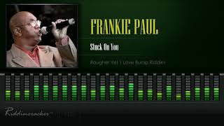 Frankie Paul - Stuck On You (Rougher Yet | Love Bump Riddim) [HD]