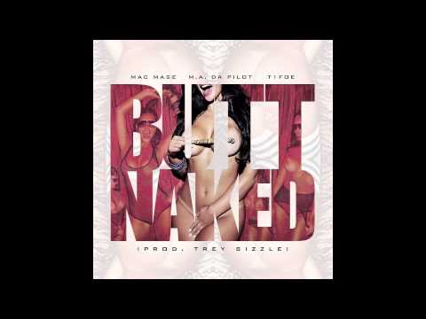 Mac Mase - Butt Naked Ft. T1Foe, M.A. Da Pilot (Prod. Trey Sizzle)