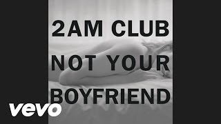 2AM Club - Not Your Boyfriend (Audio)