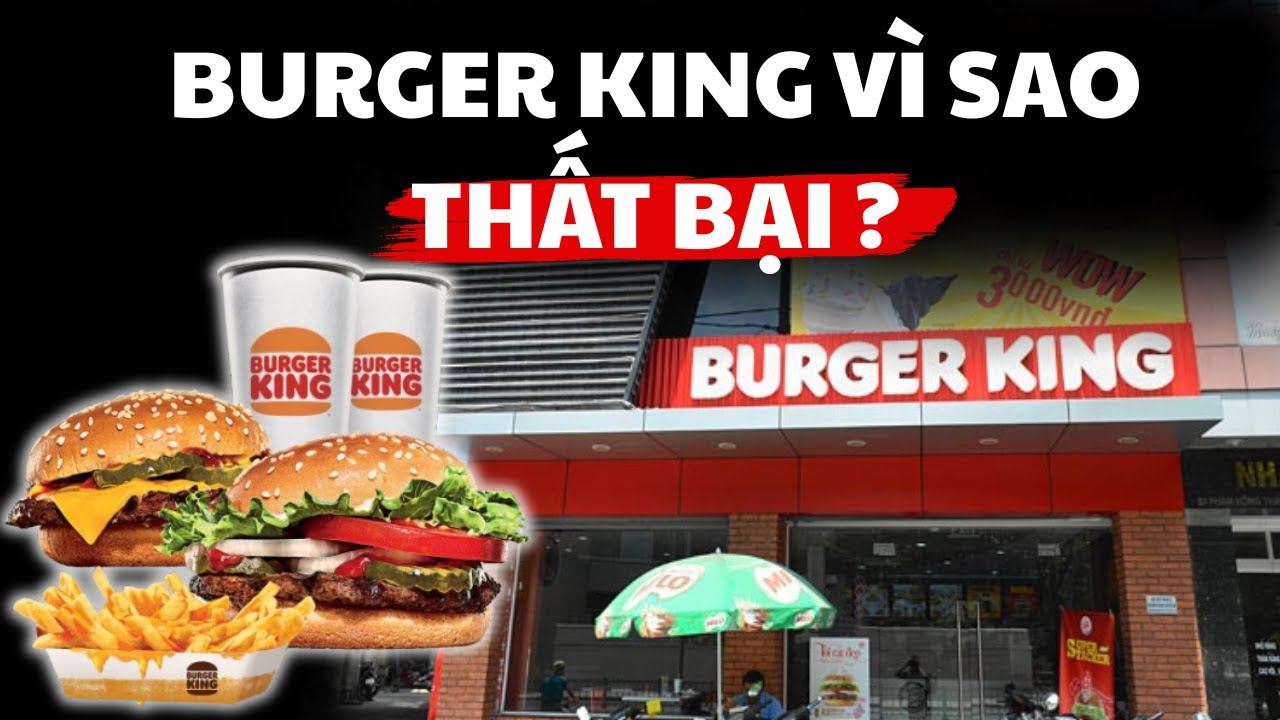 Vì Sao Burger King Từng Làm Mưa Làm Gió Toàn Cầu Lại ‘Bốc Hơi’ Khỏi Việt Nam?