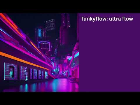 Funkyflow:  ultra flow