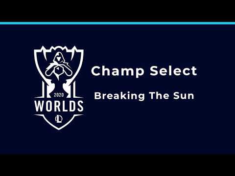 Worlds 2020 | Champ Select | Breaking The Sun | Extendend Version