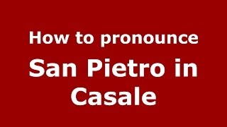 How to pronounce San Pietro In Casale