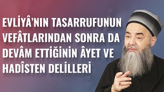 Evliyânın Tasarrufunun Vefâtlarından Sonra da Devâm Ettiğinin Âyet ve Hadîsten Delilleri