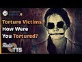 Torture Victims Share Stories Of Suffering!! AskReddit