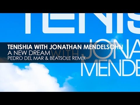 Tenishia & Jonathan Mendelsohn - A New Dream (Pedro Del Mar & Beatsole Remix)