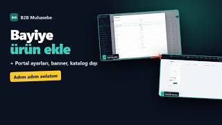 Bayi Portalına Ürün Nasıl Eklenir? | B2B Muhasebe Ayarları