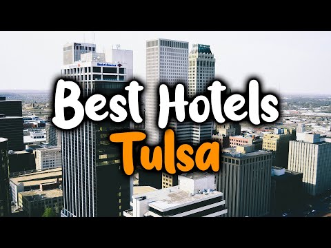 Best Hotels In Tulsa - For Families, Couples, Work Trips, Luxury & Budget