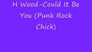 H Wood-Could It Be You (Punk Rock Chick) Download