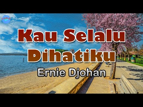 Kau Selalu Dihatiku - Ernie Djohan (lirik Lagu) | Lagu Indonesia  ~ kau selalu di hatiku