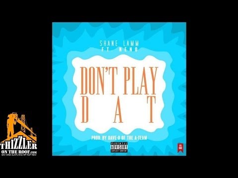Shane Lamm ft. Neno - Don't Play Dat [Prod. Dave-O Of The A-Team] [Thizzler.com]