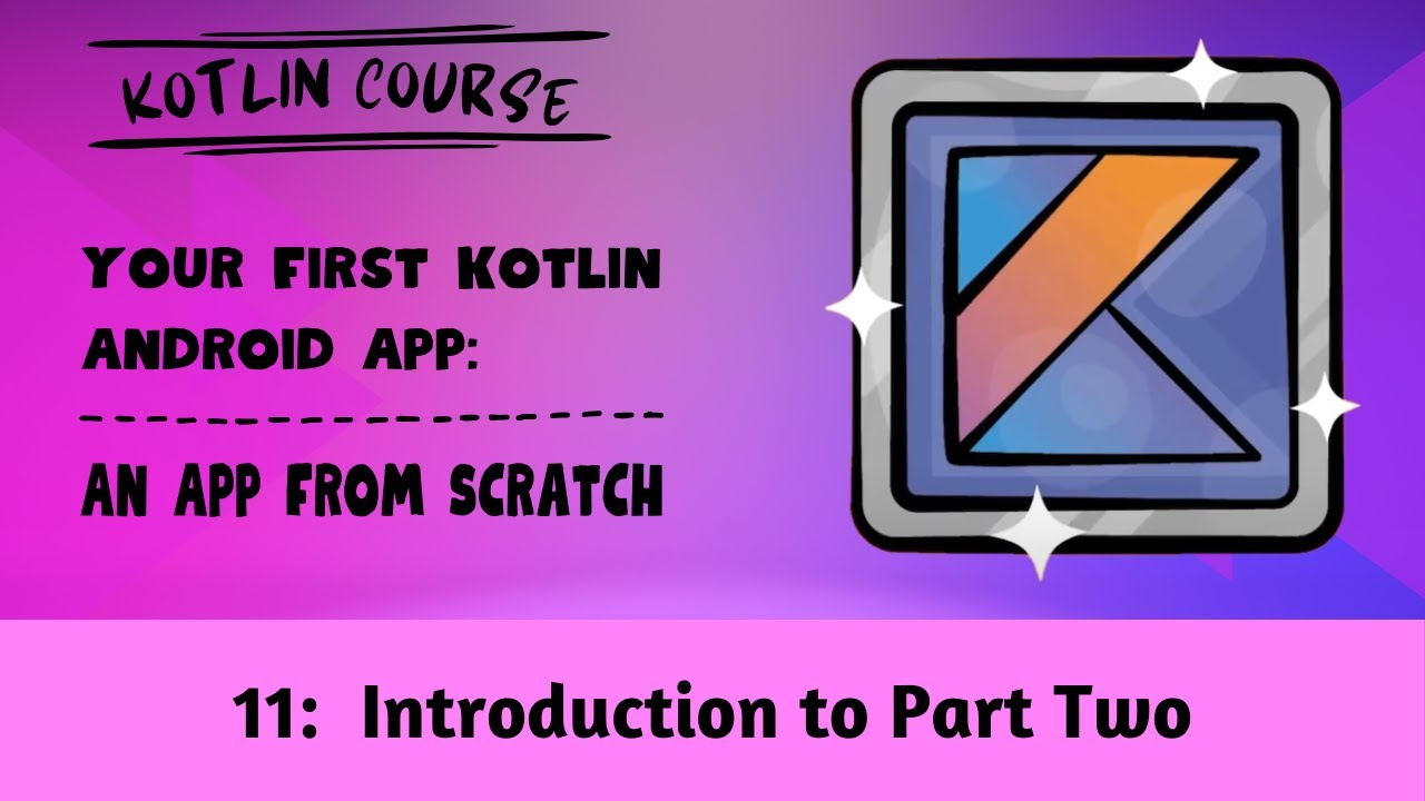 Your First Kotlin Android App, Episode 11: Introduction to Part Two