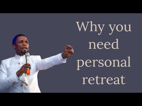 Why you need personal retreat || Apostle Michael Orokpo