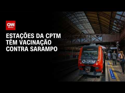 CPTM fornecerá vacinação gratuita contra sarampo a partir desta segunda (6) | CNN NOVO DIA