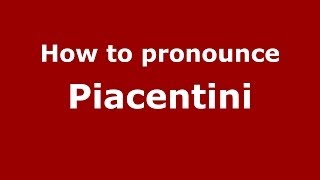 How to pronounce Piacentini