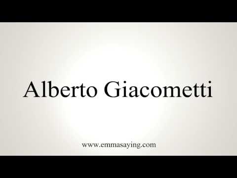 How To Pronounce Alberto Giacometti