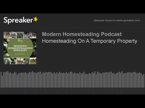 , title : 'Homesteading On A Temporary Property - Modern Homesteading Podcast'