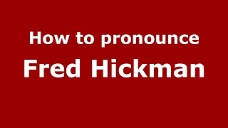 How to pronounce Fred Hickman