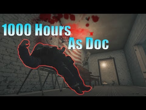 What 1000 HOURS of Doc Experience Looks Like - Rainbow Six Siege