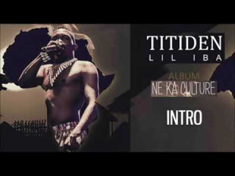 02. TITIDEN  LIL  IBA  -  INTRO  ( ALBUM  NE KA  CULTURE ) 2019