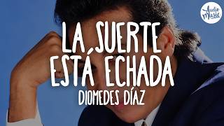 🎵 Diomedes Díaz - La Suerte Está Echada (Letra)