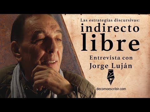 Las estrategias discursivas: el indirecto libre l ¿Cómo ser escritor? l Con Jorge Luján