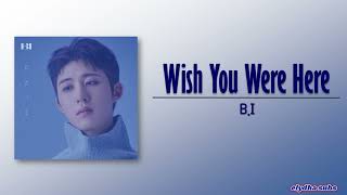 Download lagu B.I - Wish You Were Here [Rom|Eng Lyric] mp3