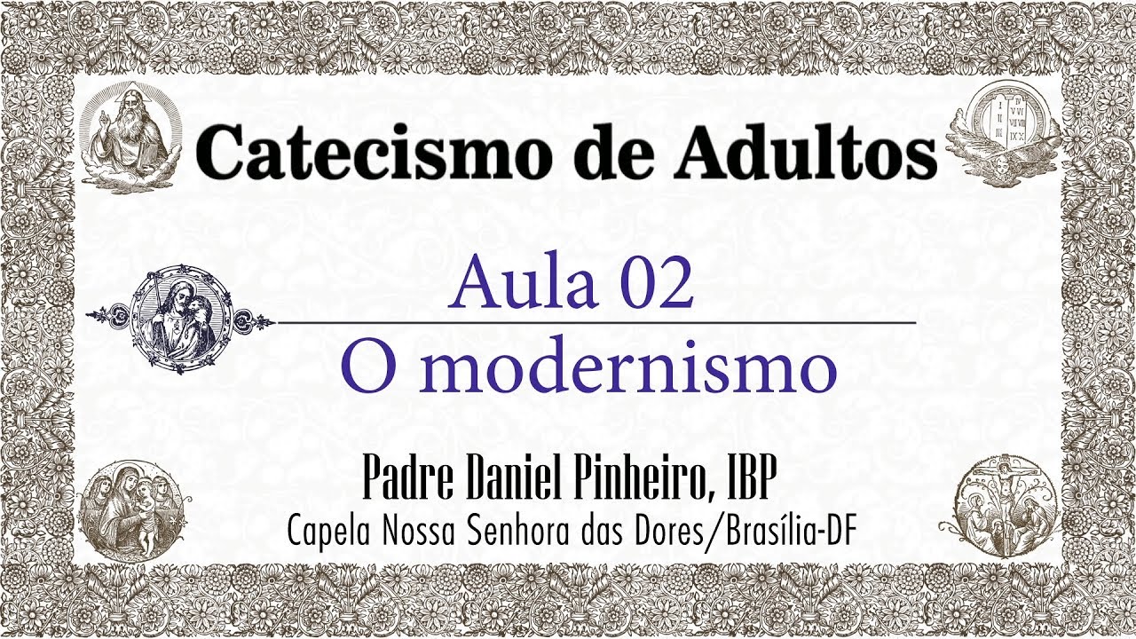 Catecismo de Adultos - AULA 02 - O Modernismo, o problema atual na Igreja