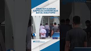 Jenazah Briptu RF ajudan Kapolda Gorontalo Batal Diautopsi, Lantaran Pihak Keluarga