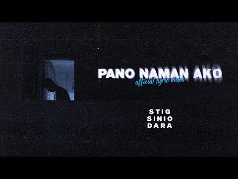 PANO NAMAN AKO (OFFICIAL LYRIC VIDEO) - STIG x SINIO x DARA
