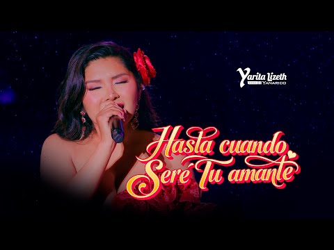 Hasta Cuando Seré Tu Amante - Yarita Lizeth Yanarico (15 Aniversario)