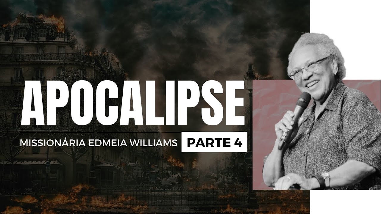 APOCALIPSE - Parte 4 | Missionároa Edméia Williams