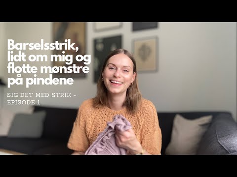 Sig Det Med Strik - Episode 1: Barselsstrik, lidt om mig og flotte mønstre på pindene
