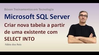 18 - T-SQL - SELECT INTO - Criar nova tabela a partir de uma tabela existente - SQL Server