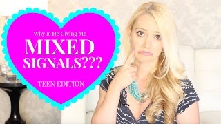 Why Is He Giving Me MIXED SIGNALS? TEEN EDITION