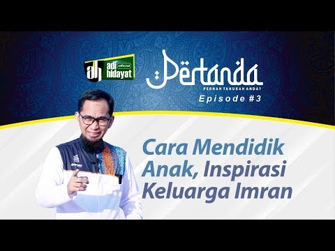 Pertanda Eps#3 - Mendidik Anak Sejak Dini, Inspirasi keluarga Imran - Ustadz Adi Hidayat