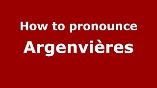 How to pronounce Argenvières