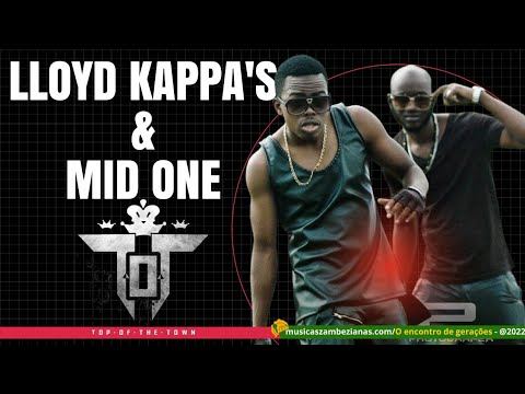 Lloyd Kappa's & Mid One (Melhores musicas) TOP OF THE TOWN