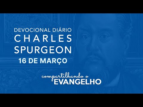 Devocional Spurgeon – 16 de março